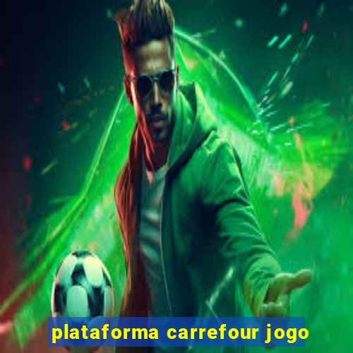 plataforma carrefour jogo